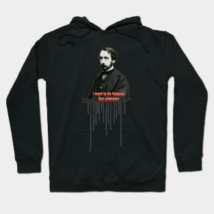 Quote for Edgar Degas, I want to be famous but unknown Hoodie